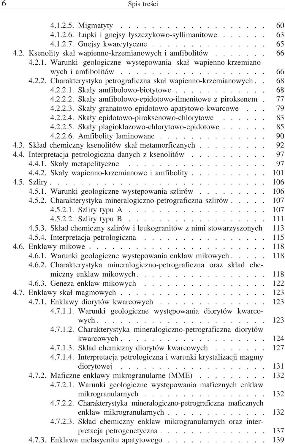 ........... 68 4.2.2.2. Skały amfibolowo-epidotowo-ilmenitowe z piroksenem. 77 4.2.2.3. Skały granatowo-epidotowo-apatytowo-kwarcowe... 79 4.2.2.4. Skały epidotowo-piroksenowo-chlorytowe...... 83 4.2.2.5.