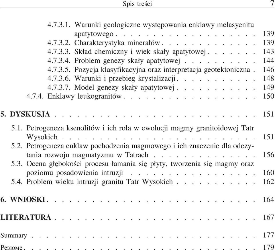 .......... 149 4.7.4. Enklawy leukogranitów.................. 150 5. DYSKUSJA........................... 151 5.1. Petrogeneza ksenolitów i ich rola w ewolucji magmy granitoidowej Tatr Wysokich.......................... 151 5.2.