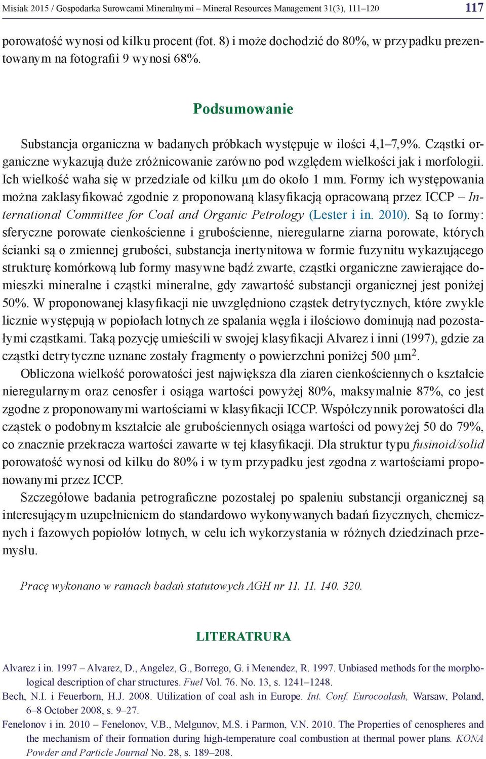 Cząstki organiczne wykazują duże zróżnicowanie zarówno pod względem wielkości jak i morfologii. Ich wielkość waha się w przedziale od kilku µm do około 1 mm.
