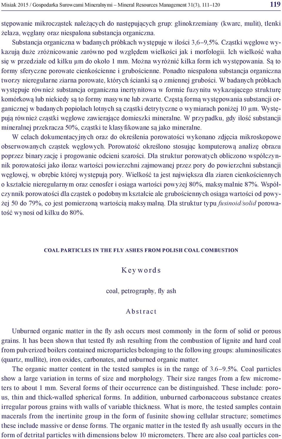 Cząstki węglowe wykazują duże zróżnicowanie zarówno pod względem wielkości jak i morfologii. Ich wielkość waha się w przedziale od kilku µm do około 1 mm. Można wyróżnić kilka form ich występowania.