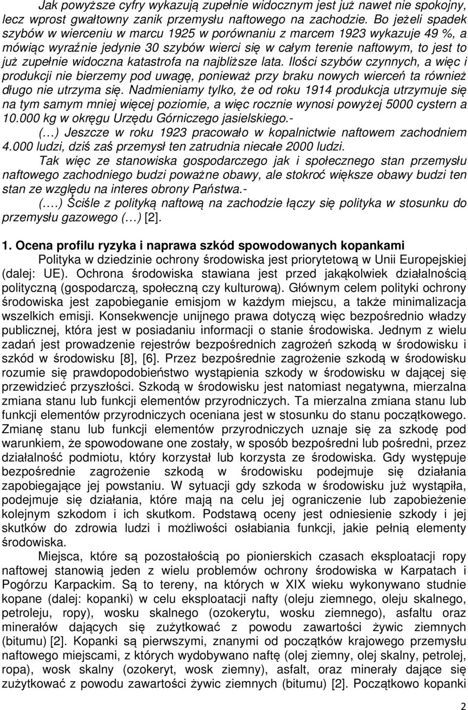 katastrofa na najbliższe lata. Ilości szybów czynnych, a więc i produkcji nie bierzemy pod uwagę, ponieważ przy braku nowych wierceń ta również długo nie utrzyma się.
