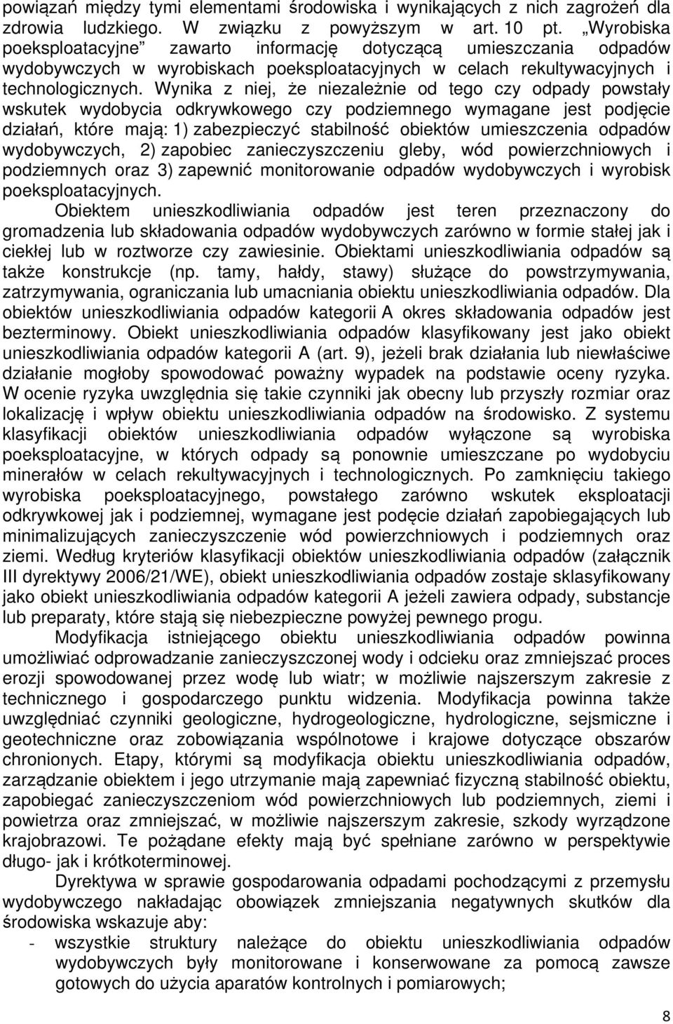 Wynika z niej, że niezależnie od tego czy odpady powstały wskutek wydobycia odkrywkowego czy podziemnego wymagane jest podjęcie działań, które mają: 1) zabezpieczyć stabilność obiektów umieszczenia