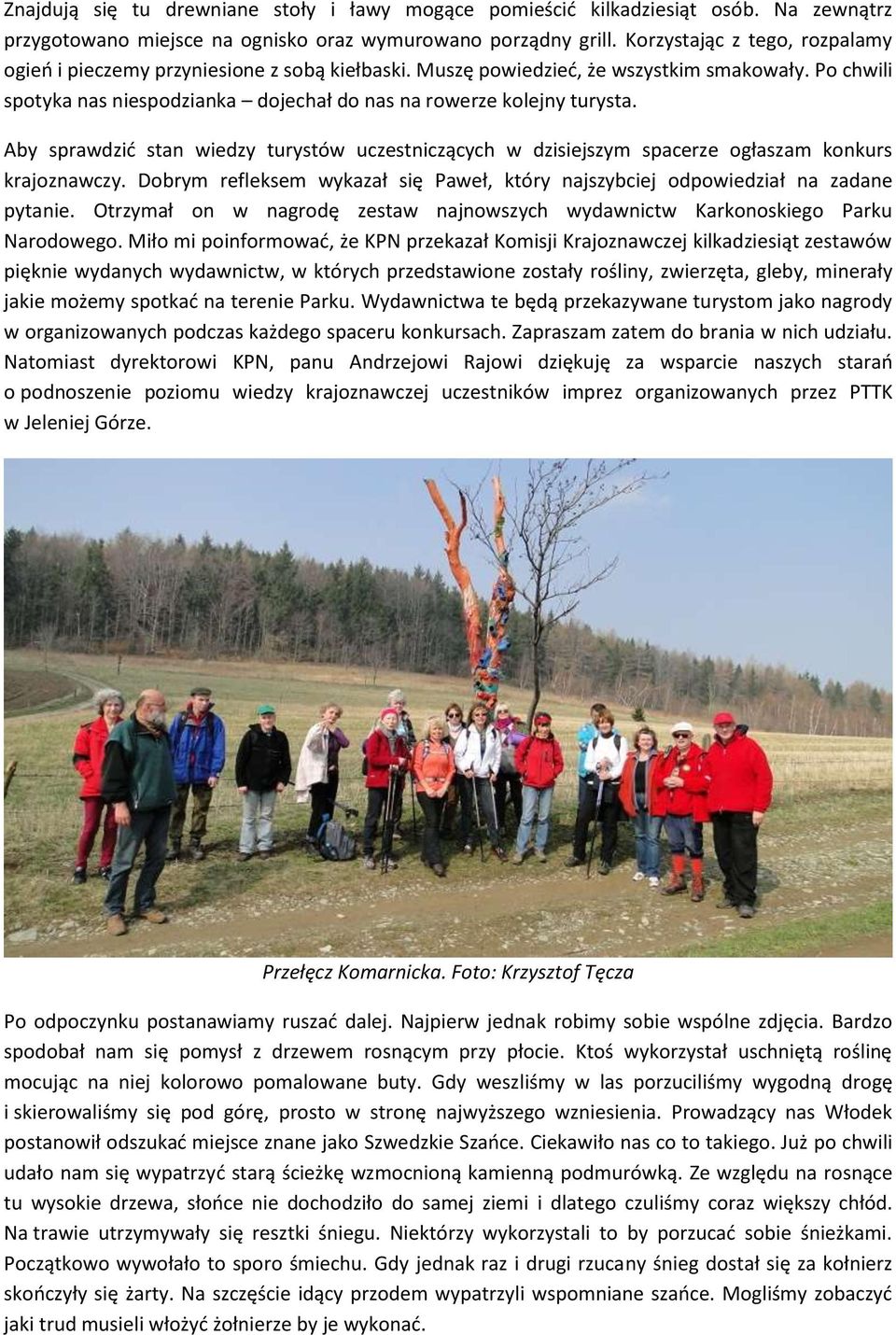 Aby sprawdzić stan wiedzy turystów uczestniczących w dzisiejszym spacerze ogłaszam konkurs krajoznawczy. Dobrym refleksem wykazał się Paweł, który najszybciej odpowiedział na zadane pytanie.