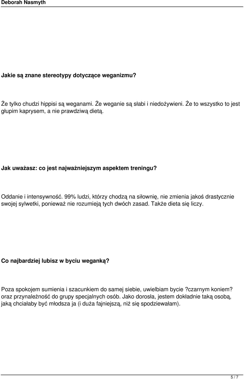 99% ludzi, którzy chodzą na siłownię, nie zmienia jakoś drastycznie swojej sylwetki, ponieważ nie rozumieją tych dwóch zasad. Także dieta się liczy.