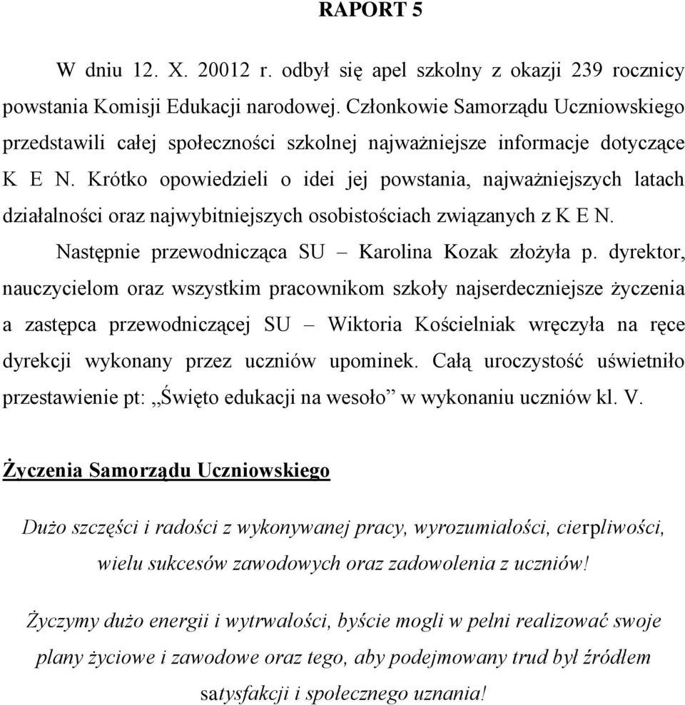 Krótko opowiedzieli o idei jej powstania, najważniejszych latach działalności oraz najwybitniejszych osobistościach związanych z K E N. Następnie przewodnicząca SU Karolina Kozak złożyła p.