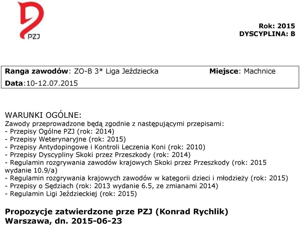 Przepisy Antydopingowe i Kontroli Leczenia Koni (rok: 2010) - Przepisy Dyscypliny Skoki przez Przeszkody (rok: 2014) - Regulamin rozgrywania zawodów krajowych Skoki przez