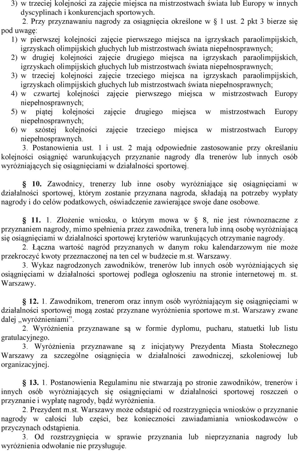 drugiej kolejności zajęcie drugiego miejsca na igrzyskach paraolimpijskich, igrzyskach olimpijskich głuchych lub mistrzostwach świata niepełnosprawnych; 3) w trzeciej kolejności zajęcie trzeciego