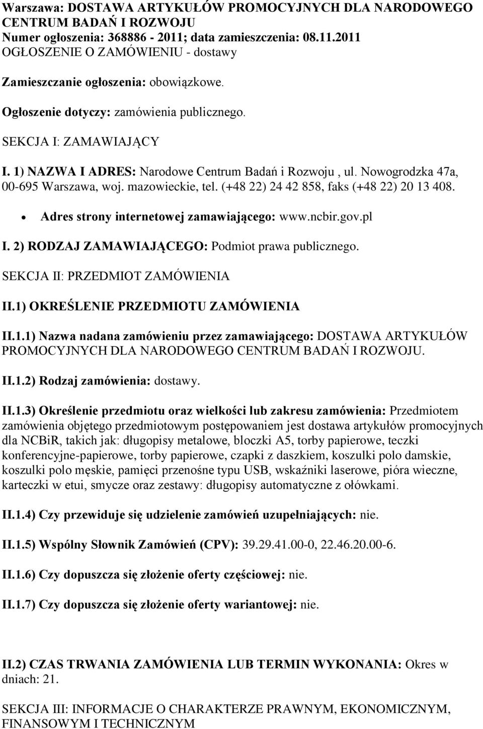 (+48 22) 24 42 858, faks (+48 22) 20 13 408. Adres strony internetowej zamawiającego: www.ncbir.gov.pl I. 2) RODZAJ ZAMAWIAJĄCEGO: Podmiot prawa publicznego. SEKCJA II: PRZEDMIOT ZAMÓWIENIA II.