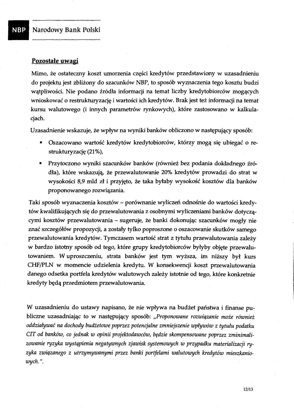 Brak jest też informacji na temat kursu walutowego (i innych parametrów rynkowych), które zastosowano w kalkulacjach.