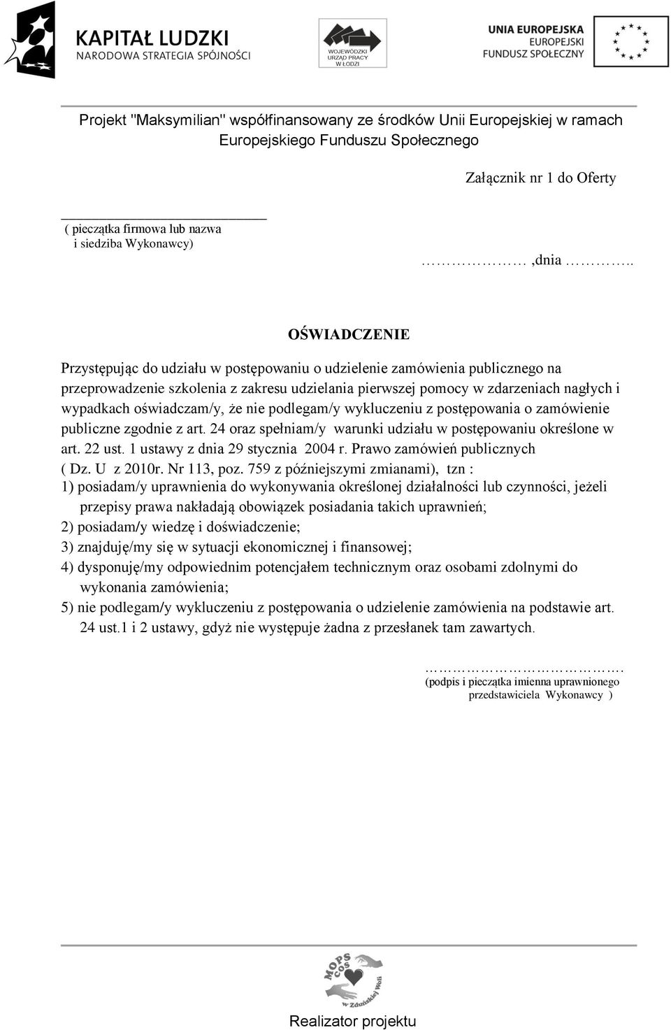 oświadczam/y, że nie podlegam/y wykluczeniu z postępowania o zamówienie publiczne zgodnie z art. 24 oraz spełniam/y warunki udziału w postępowaniu określone w art. 22 ust.
