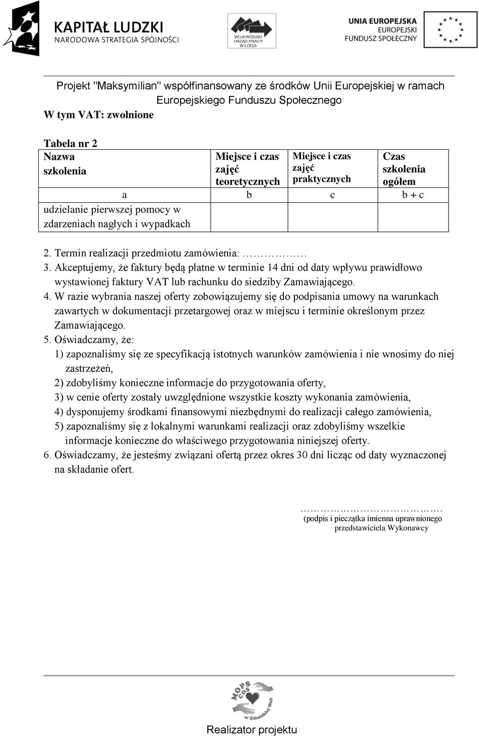 Akceptujemy, że faktury będą płatne w terminie 14 dni od daty wpływu prawidłowo wystawionej faktury VAT lub rachunku do siedziby Zamawiającego. 4.