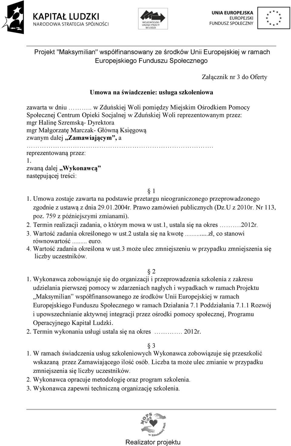 Księgową zwanym dalej Zamawiającym, a. reprezentowaną przez: 1. zwaną dalej Wykonawcą następującej treści: 1 1.