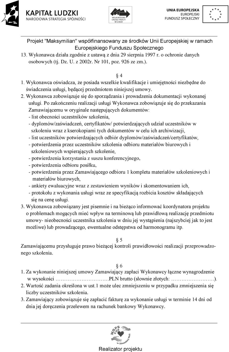 Wykonawca zobowiązuje się do sporządzania i prowadzenia dokumentacji wykonanej usługi.