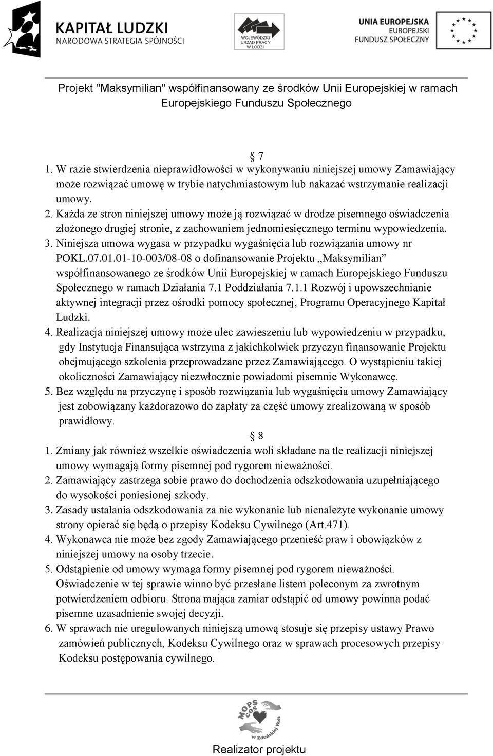 Niniejsza umowa wygasa w przypadku wygaśnięcia lub rozwiązania umowy nr POKL.07.01.
