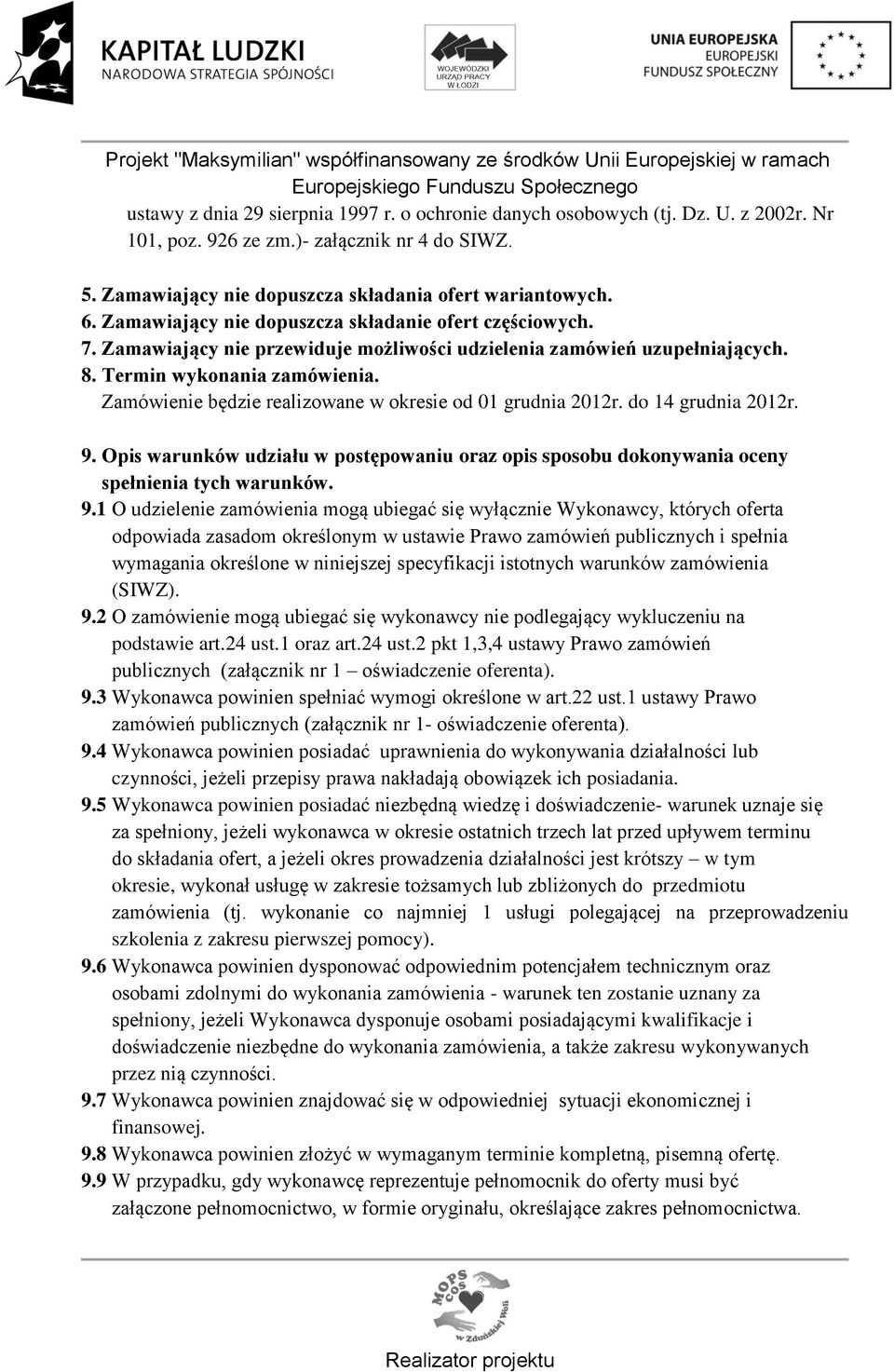 Zamówienie będzie realizowane w okresie od 01 grudnia 2012r. do 14 grudnia 2012r. 9.