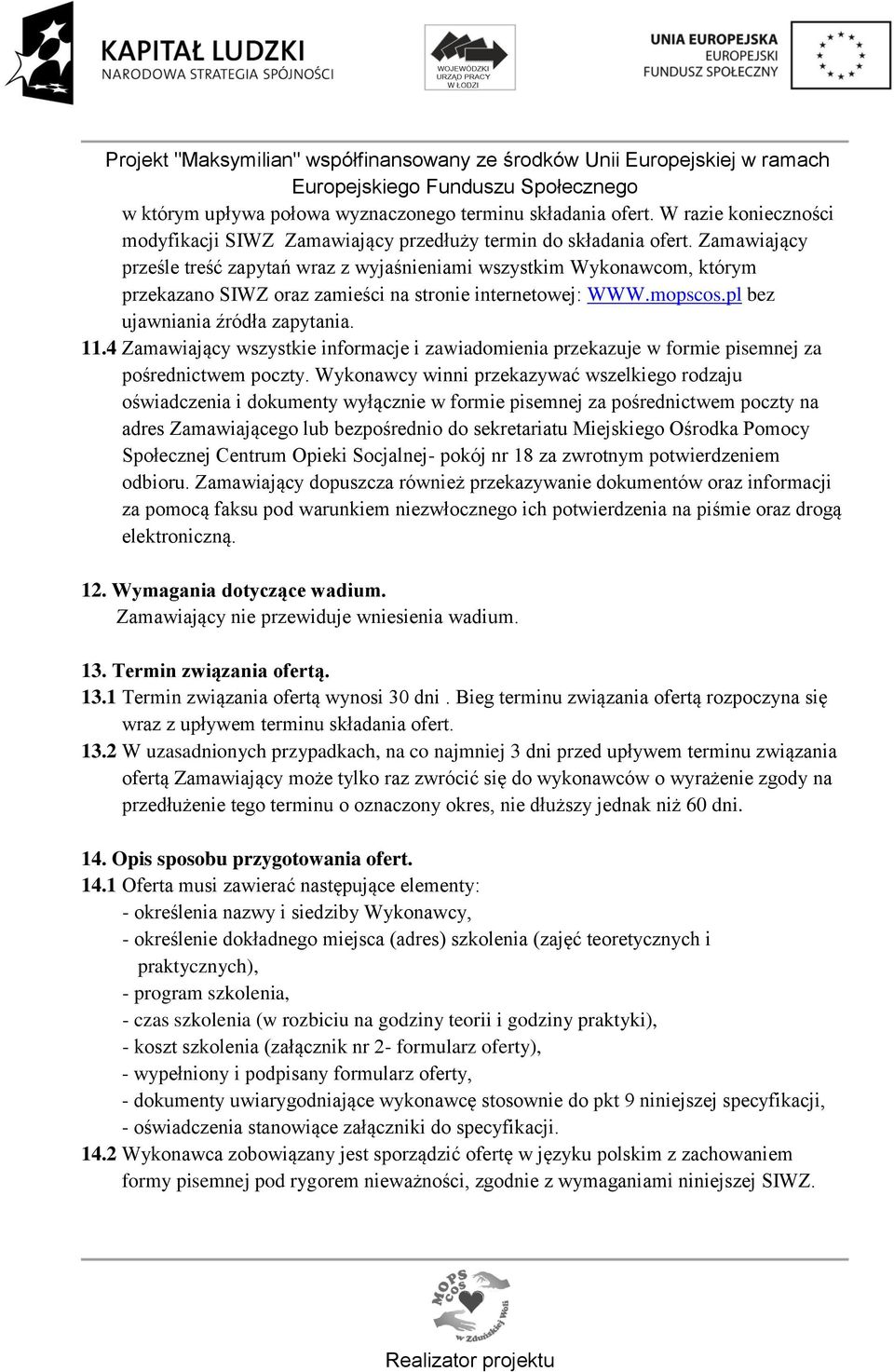 4 Zamawiający wszystkie informacje i zawiadomienia przekazuje w formie pisemnej za pośrednictwem poczty.