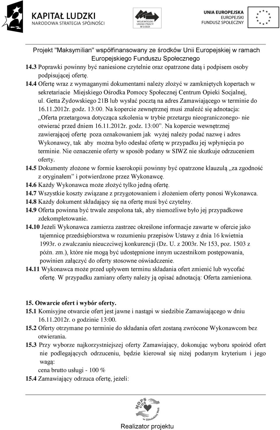 Getta Żydowskiego 21B lub wysłać pocztą na adres Zamawiającego w terminie do 16.11.2012r. godz. 13:00.