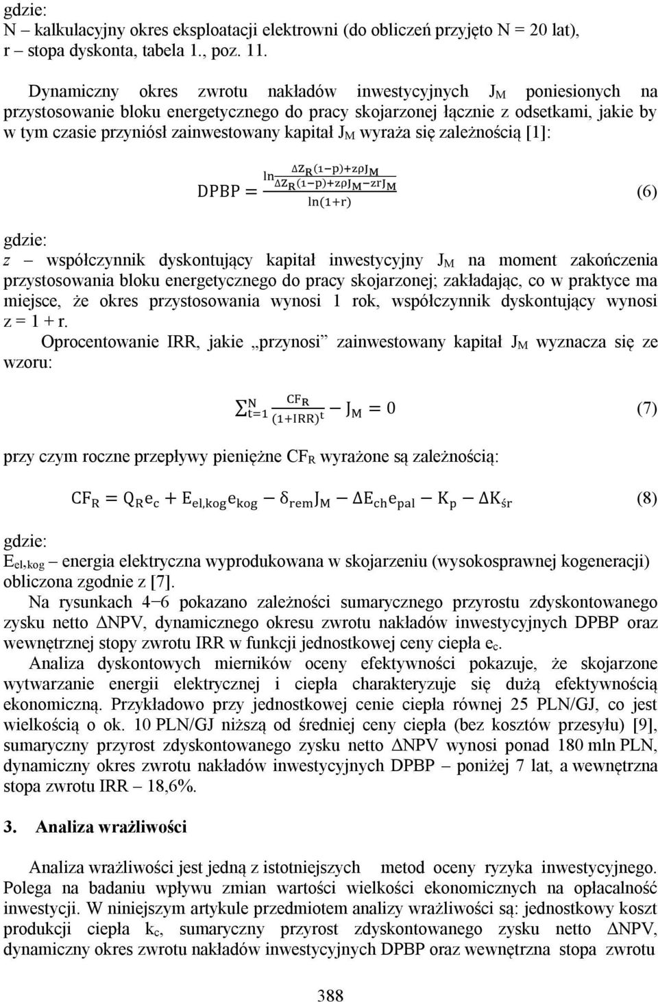 J M wyraża się zależnością [1]: DPBP = ( ) ( ) ( ) (6) gdzie: z współczynnik dyskontujący kapitał inwestycyjny J M na moment zakończenia przystosowania bloku energetycznego do pracy skojarzonej;