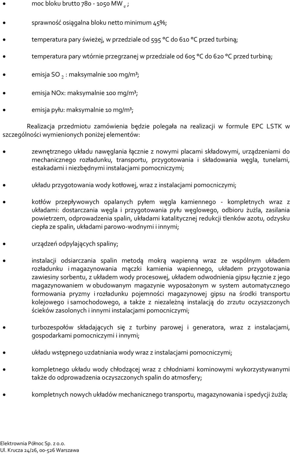 realizacji w formule EPC LSTK w szczególności wymienionych poniżej elementów: zewnętrznego układu nawęglania łącznie z nowymi placami składowymi, urządzeniami do mechanicznego rozładunku, transportu,