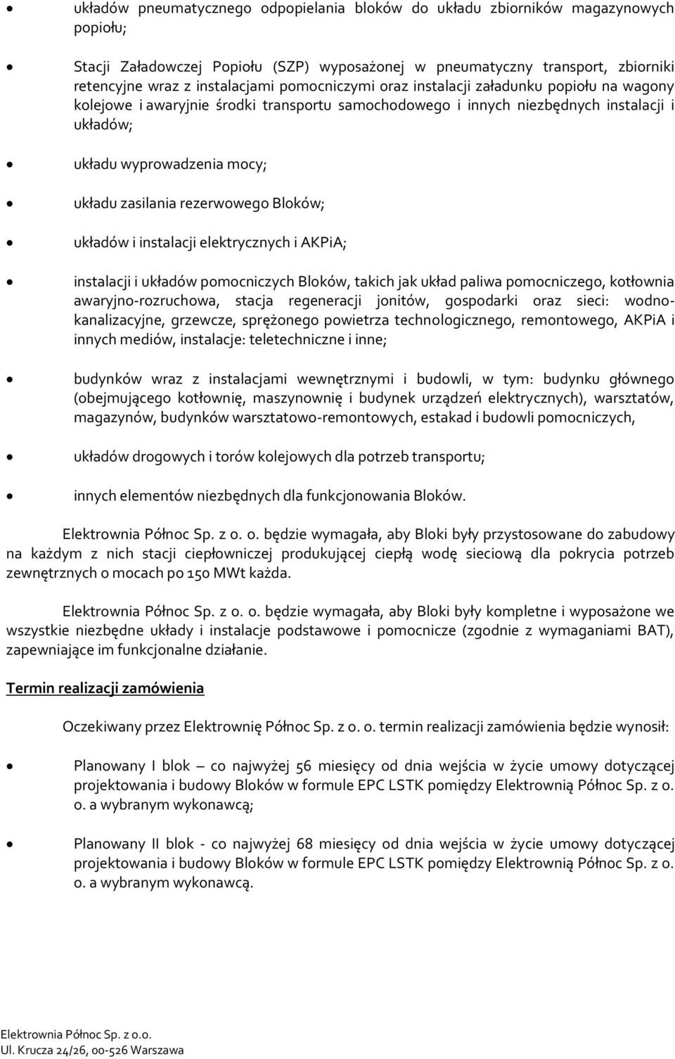 rezerwowego Bloków; układów i instalacji elektrycznych i AKPiA; instalacji i układów pomocniczych Bloków, takich jak układ paliwa pomocniczego, kotłownia awaryjno-rozruchowa, stacja regeneracji
