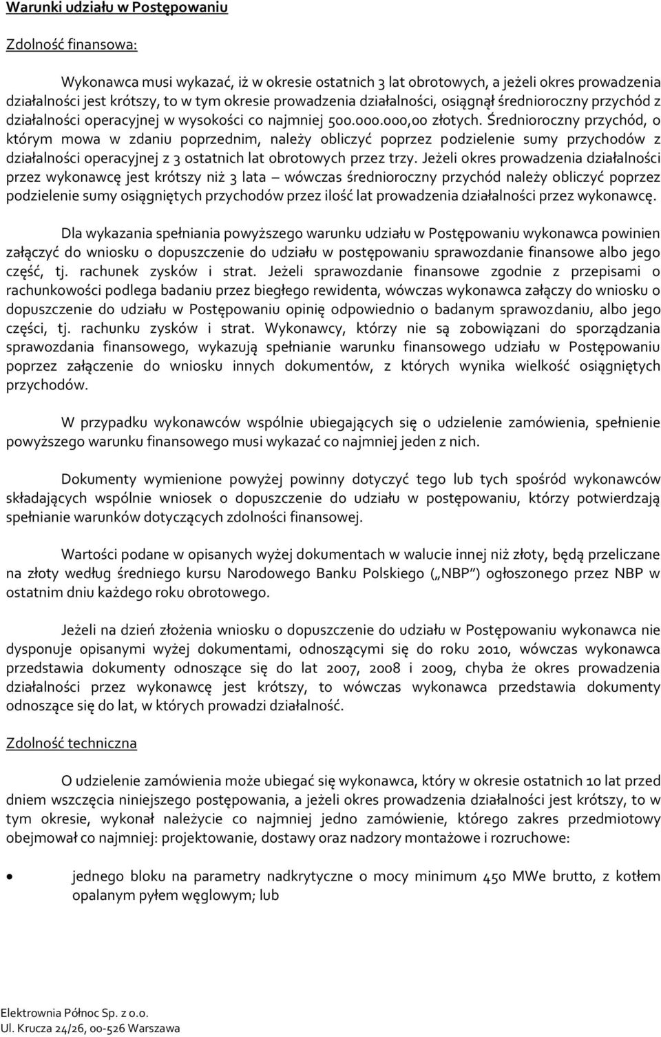 Średnioroczny przychód, o którym mowa w zdaniu poprzednim, należy obliczyć poprzez podzielenie sumy przychodów z działalności operacyjnej z 3 ostatnich lat obrotowych przez trzy.