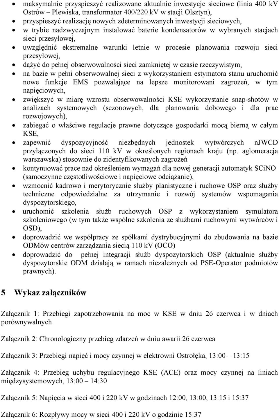 przesyłowej, dążyć do pełnej obserwowalności sieci zamkniętej w czasie rzeczywistym, na bazie w pełni obserwowalnej sieci z wykorzystaniem estymatora stanu uruchomić nowe funkcje EMS pozwalające na