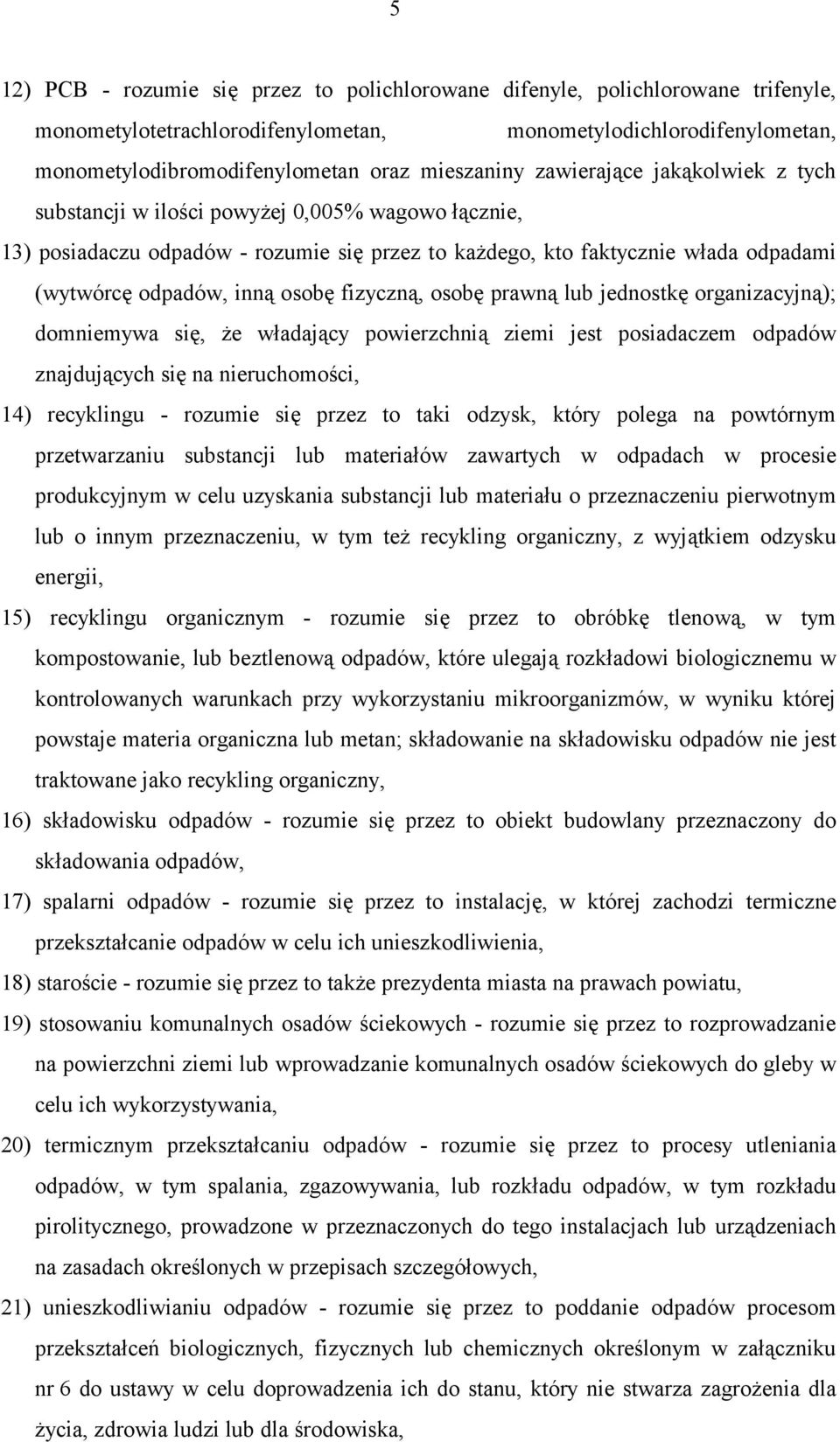 fizyczną, osobę prawną lub jednostkę organizacyjną); domniemywa się, że władający powierzchnią ziemi jest posiadaczem odpadów znajdujących się na nieruchomości, 14) recyklingu - rozumie się przez to