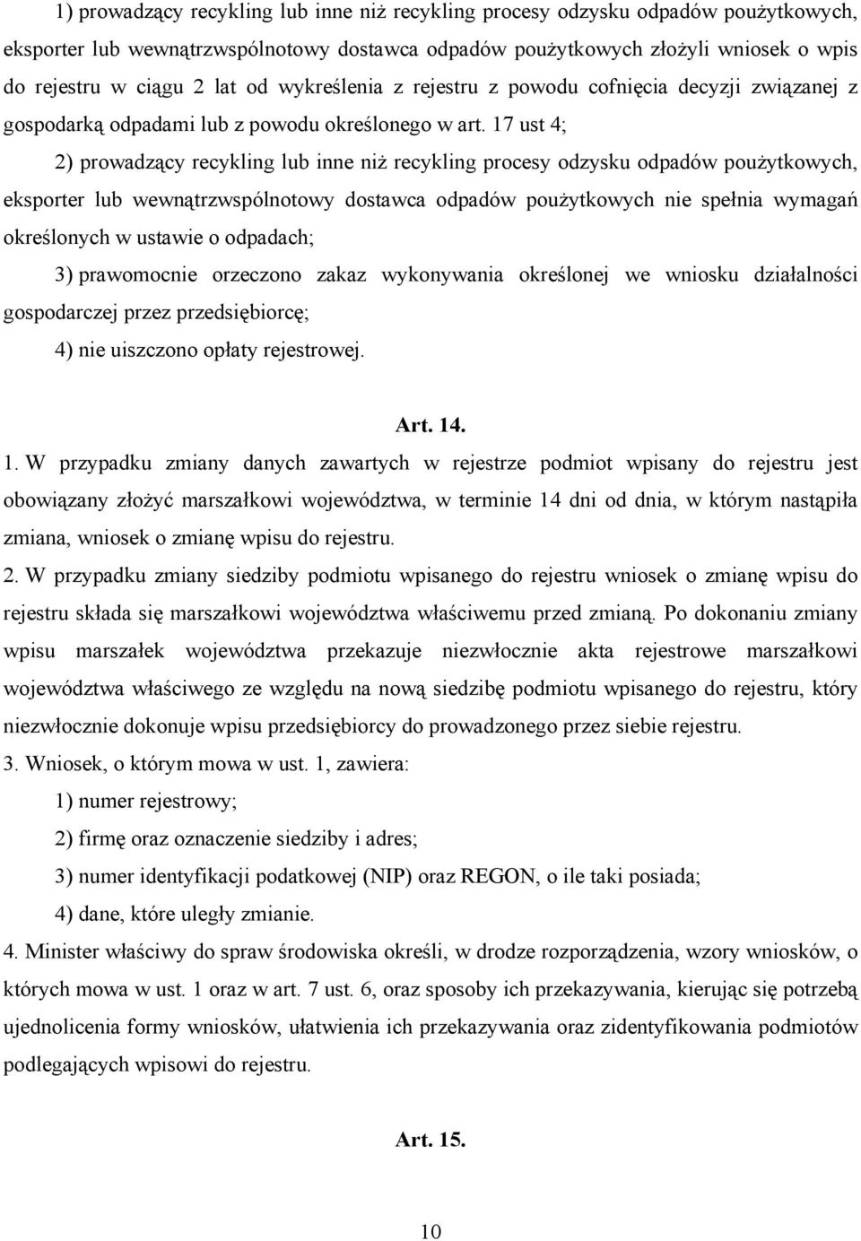 17 ust 4; 2) prowadzący recykling lub inne niż recykling procesy odzysku odpadów poużytkowych, eksporter lub wewnątrzwspólnotowy dostawca odpadów poużytkowych nie spełnia wymagań określonych w