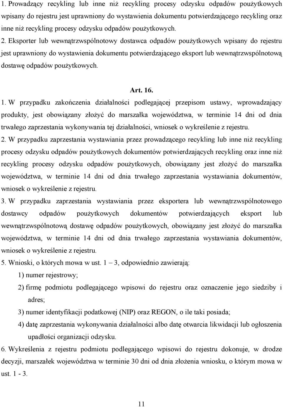 Eksporter lub wewnątrzwspólnotowy dostawca odpadów poużytkowych wpisany do rejestru jest uprawniony do wystawienia dokumentu potwierdzającego eksport lub wewnątrzwspólnotową dostawę odpadów