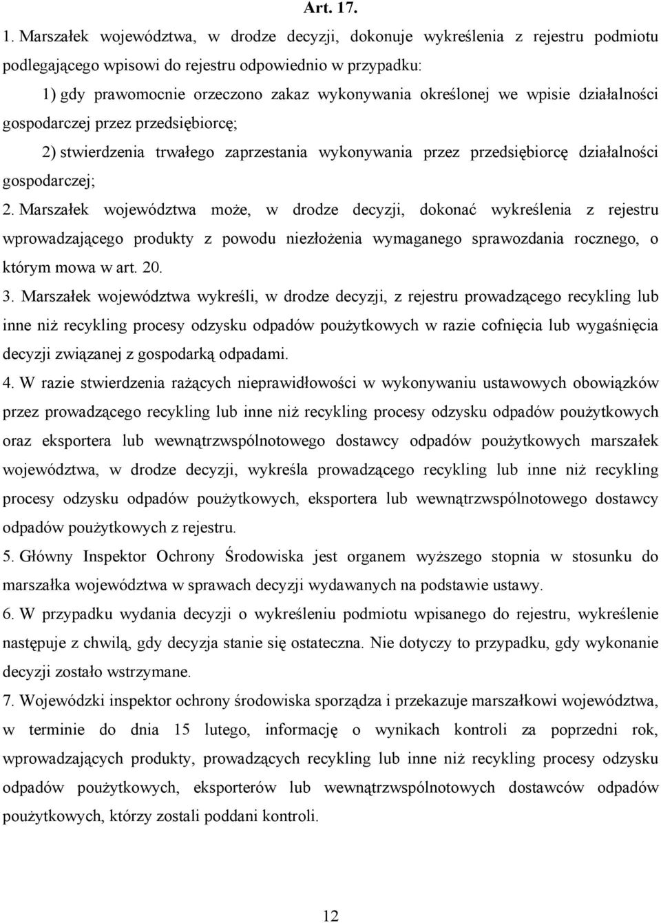 określonej we wpisie działalności gospodarczej przez przedsiębiorcę; 2) stwierdzenia trwałego zaprzestania wykonywania przez przedsiębiorcę działalności gospodarczej; 2.
