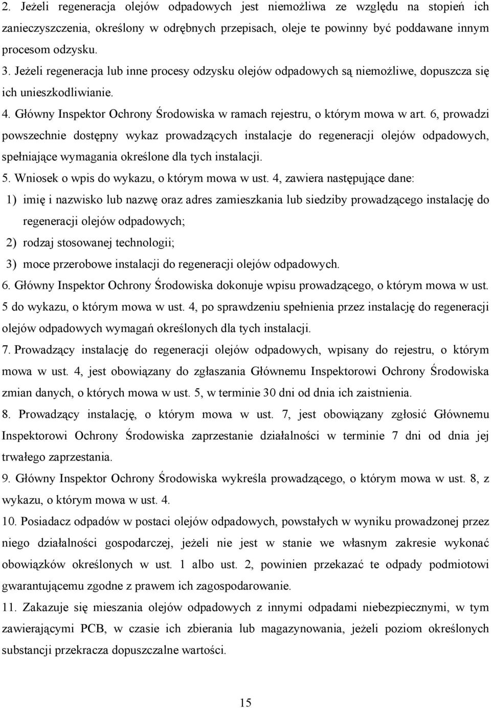 6, prowadzi powszechnie dostępny wykaz prowadzących instalacje do regeneracji olejów odpadowych, spełniające wymagania określone dla tych instalacji. 5. Wniosek o wpis do wykazu, o którym mowa w ust.