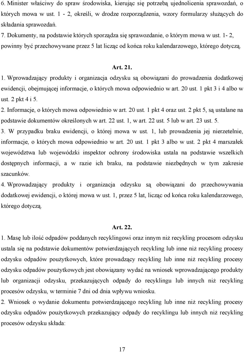 1-2, powinny być przechowywane przez 5 lat licząc od końca roku kalendarzowego, którego dotyczą. Art. 21. 1.