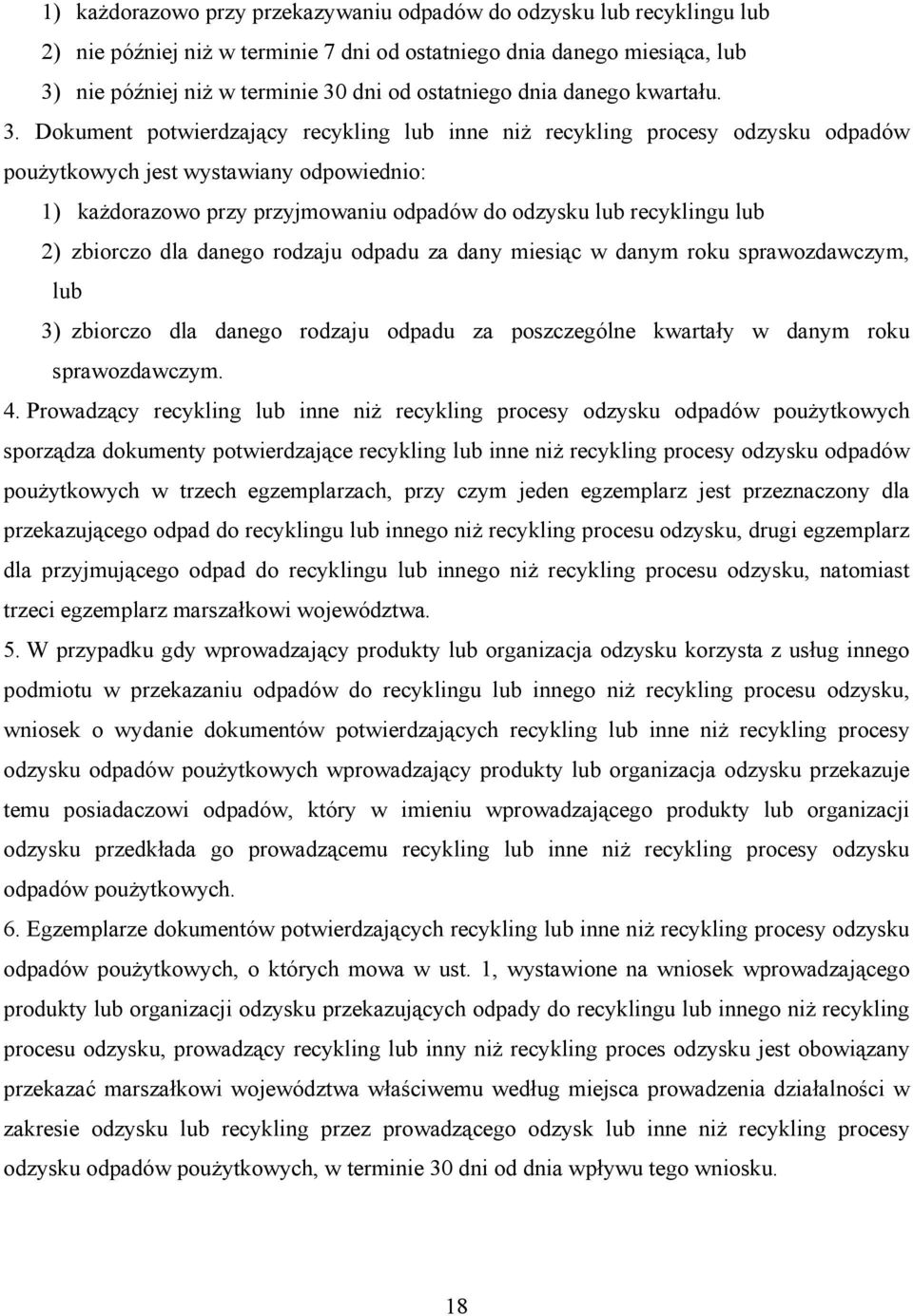 Dokument potwierdzający recykling lub inne niż recykling procesy odzysku odpadów poużytkowych jest wystawiany odpowiednio: 1) każdorazowo przy przyjmowaniu odpadów do odzysku lub recyklingu lub 2)