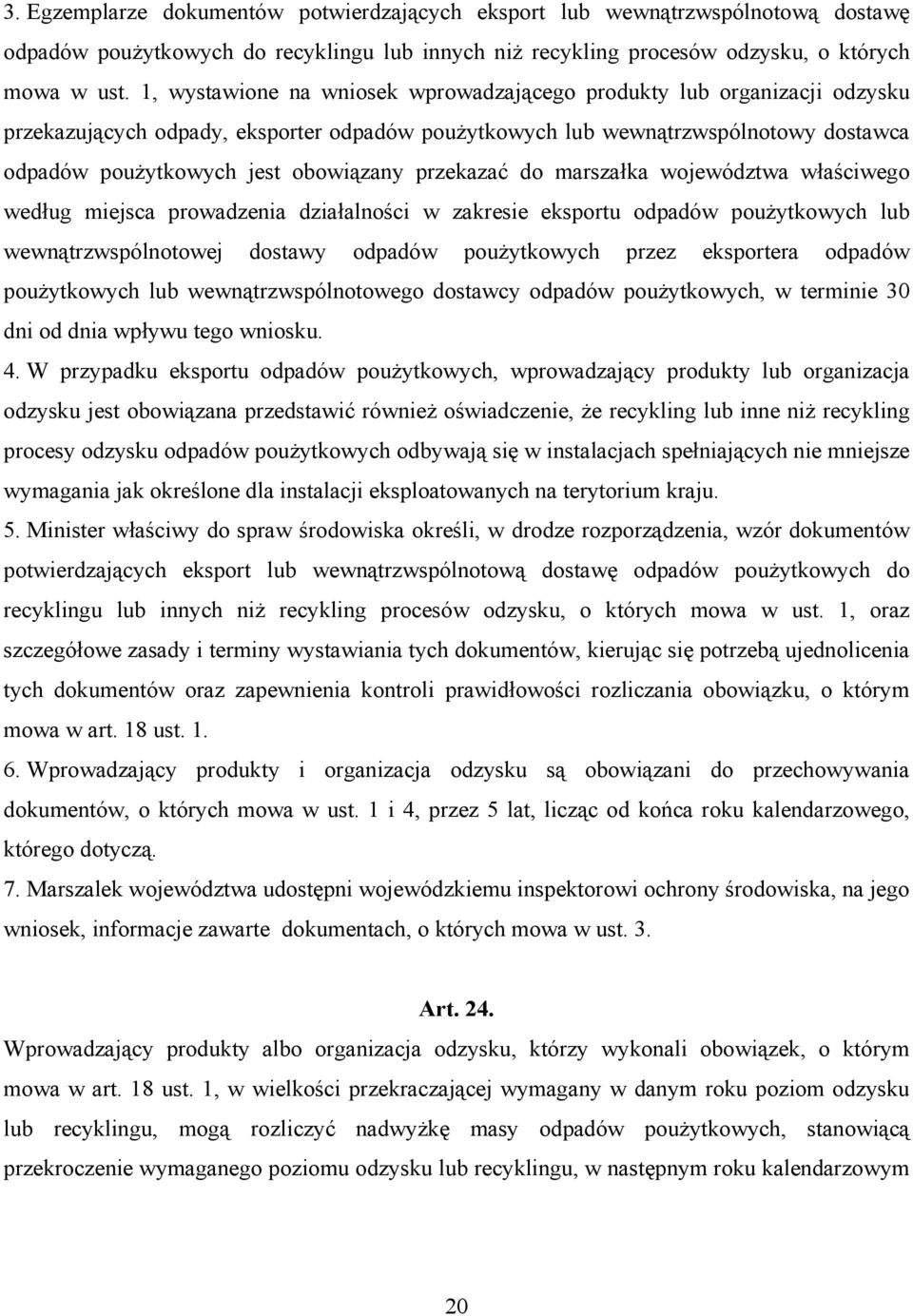 przekazać do marszałka województwa właściwego według miejsca prowadzenia działalności w zakresie eksportu odpadów poużytkowych lub wewnątrzwspólnotowej dostawy odpadów poużytkowych przez eksportera