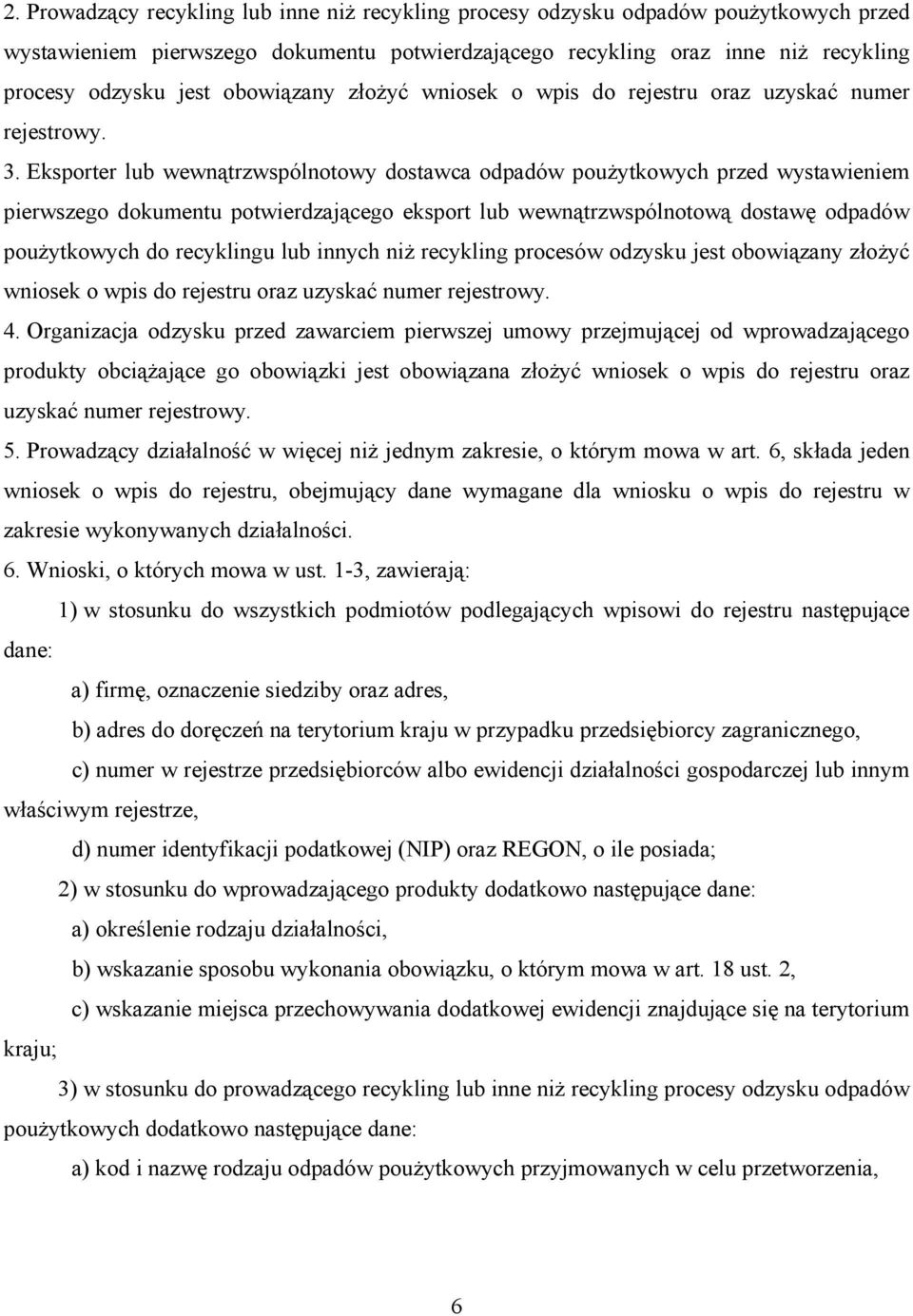 Eksporter lub wewnątrzwspólnotowy dostawca odpadów poużytkowych przed wystawieniem pierwszego dokumentu potwierdzającego eksport lub wewnątrzwspólnotową dostawę odpadów poużytkowych do recyklingu lub