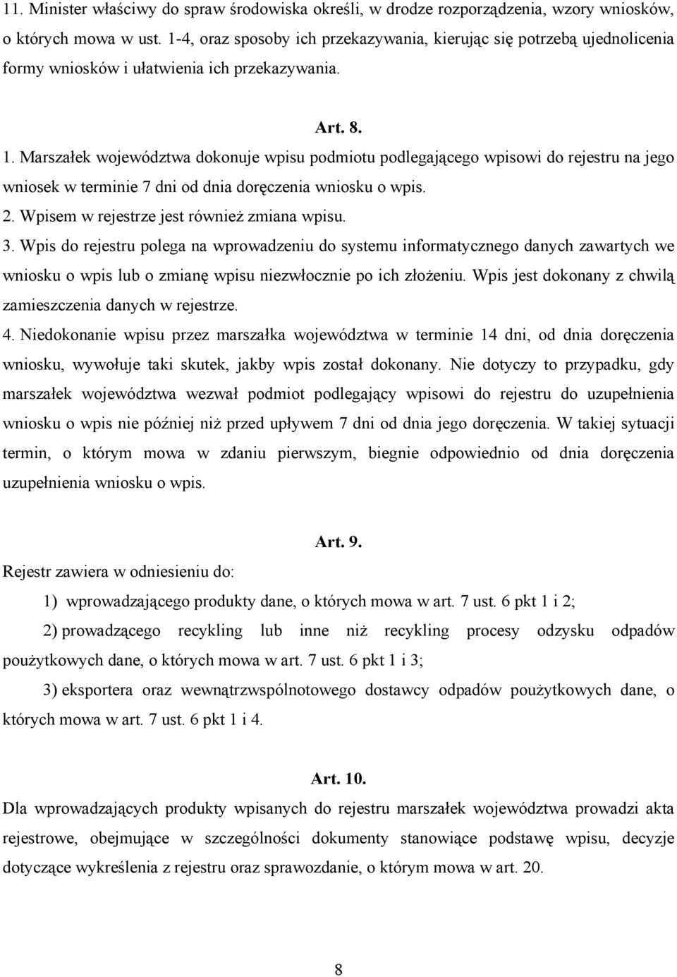 Marszałek województwa dokonuje wpisu podmiotu podlegającego wpisowi do rejestru na jego wniosek w terminie 7 dni od dnia doręczenia wniosku o wpis. 2. Wpisem w rejestrze jest również zmiana wpisu. 3.