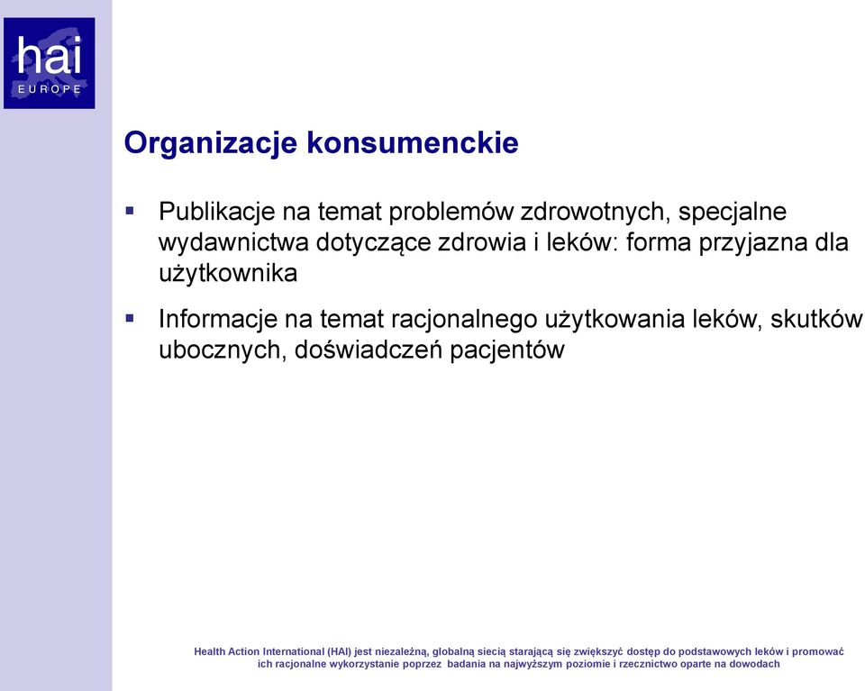 pacjentów Health Action International (HAI) jest niezależną, globalną siecią starającą się zwiększyć dostęp do