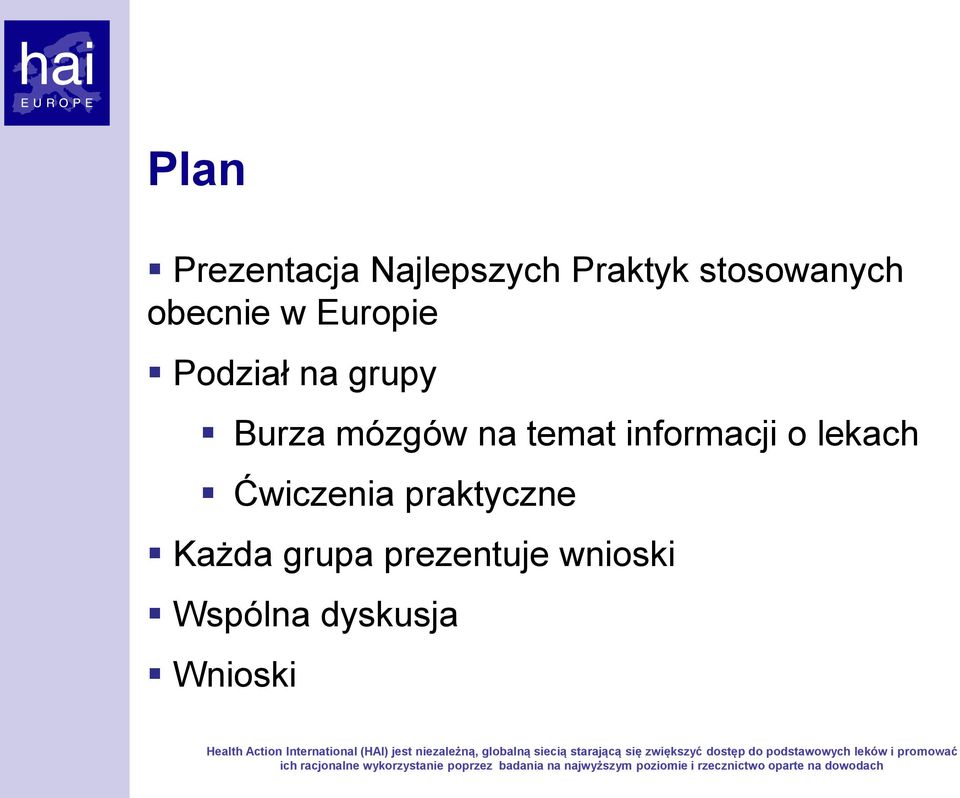 Action International (HAI) jest niezależną, globalną siecią starającą się zwiększyć dostęp do podstawowych