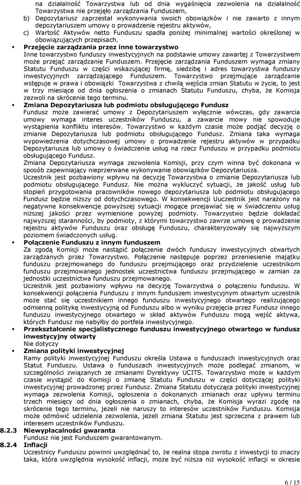 Przejęcie zarządzania przez inne towarzystwo Inne towarzystwo funduszy inwestycyjnych na podstawie umowy zawartej z Towarzystwem może przejąć zarządzanie Funduszem.