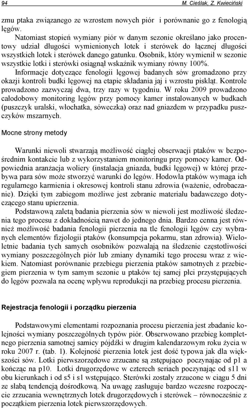 Osobnik, który wymienił w sezonie wszystkie lotki i sterówki osiągnął wskaźnik wymiany równy 100%.