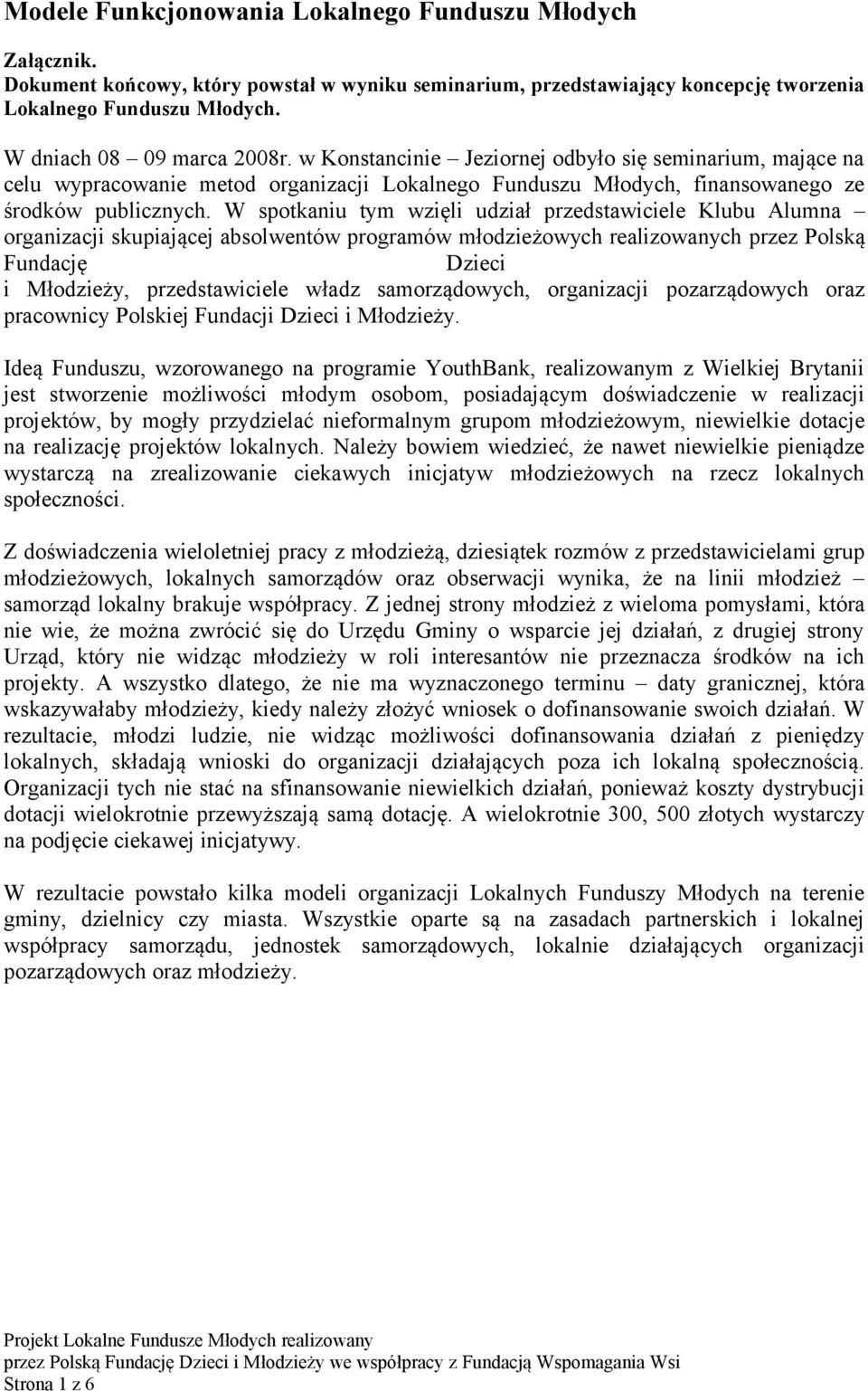 W spotkaniu tym wzięli udział przedstawiciele Klubu Alumna organizacji skupiającej absolwentów programów młodzieżowych realizowanych przez Polską Fundację Dzieci i Młodzieży, przedstawiciele władz