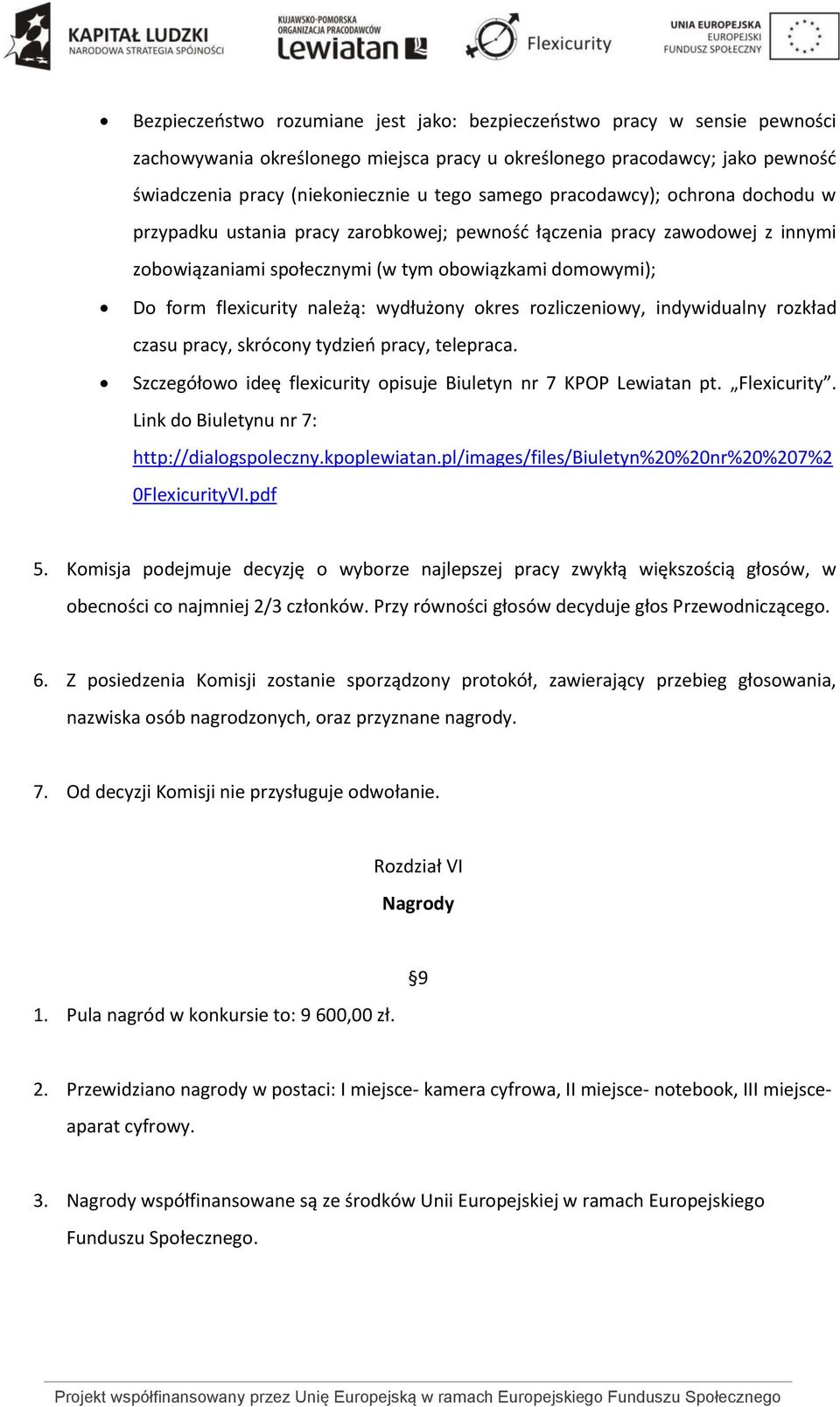 wydłużony okres rozliczeniowy, indywidualny rozkład czasu pracy, skrócony tydzieo pracy, telepraca. Szczegółowo ideę flexicurity opisuje Biuletyn nr 7 KPOP Lewiatan pt. Flexicurity.