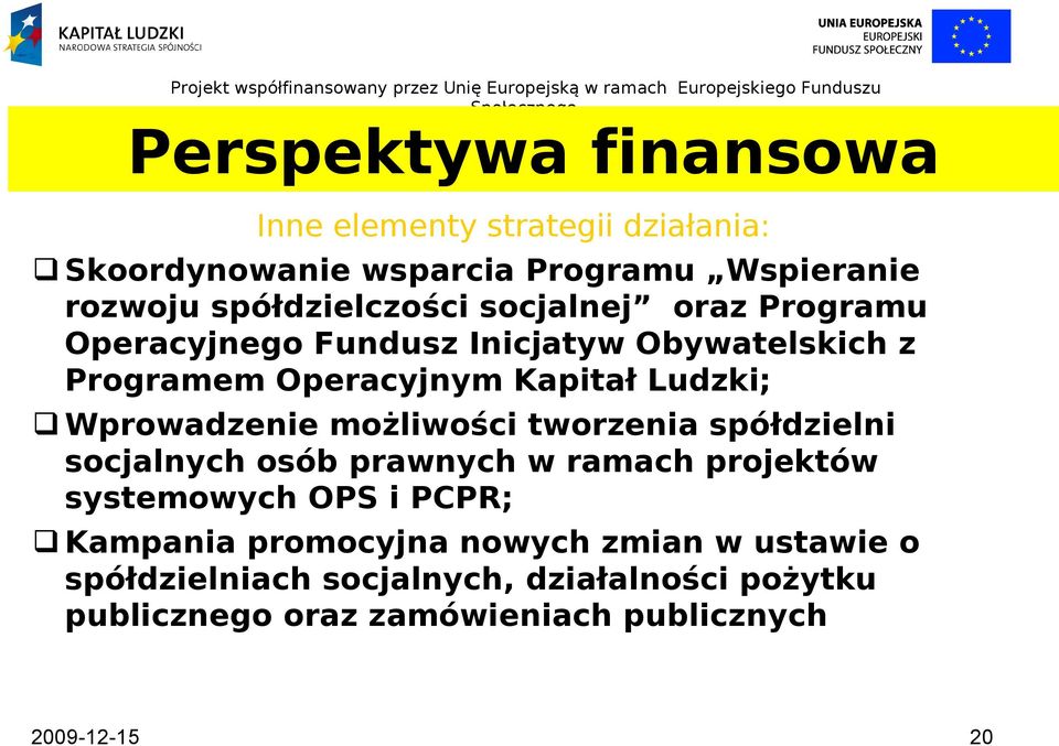 Ludzki; Wprowadzenie możliwości tworzenia spółdzielni socjalnych osób prawnych w ramach projektów systemowych OPS i PCPR;