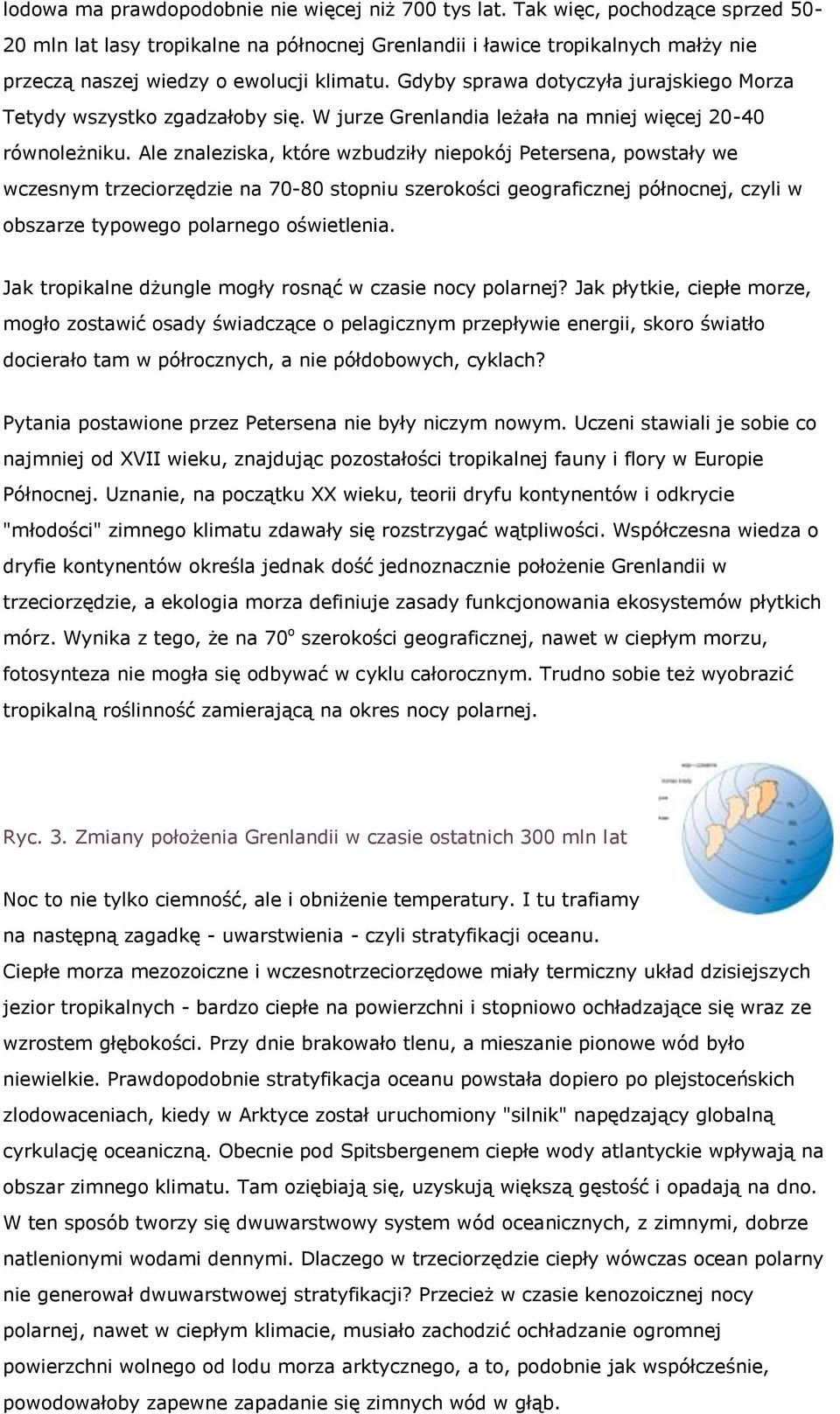 Gdyby sprawa dotyczyła jurajskiego Morza Tetydy wszystko zgadzałoby się. W jurze Grenlandia leżała na mniej więcej 20-40 równoleżniku.