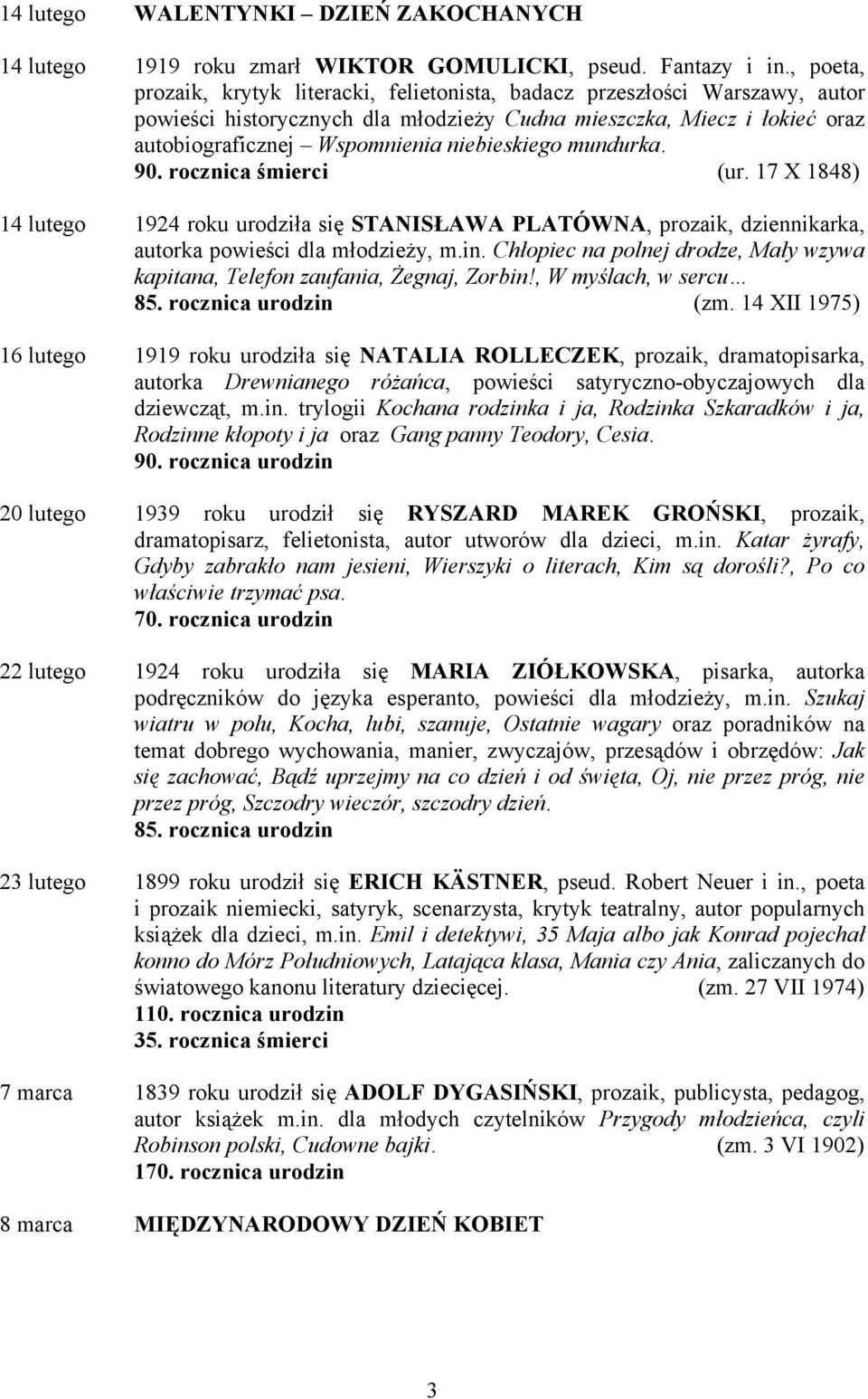 niebieskiego mundurka. 90. rocznica śmierci (ur. 17 X 1848) 14 lutego 1924 roku urodziła się STANISŁAWA PLATÓWNA, prozaik, dziennikarka, autorka powieści dla młodzieży, m.in.
