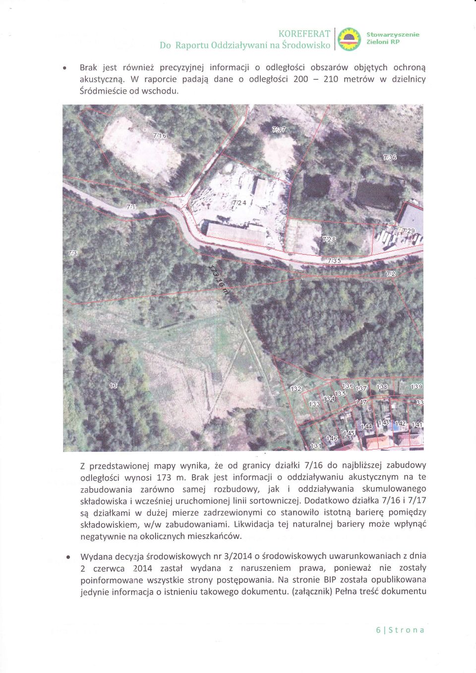 { Z przedstawionej mapy wynika, Źe od granicy dziaki 7/16 do najbliszej zabudowy odlegoeiwynosi ]"73 m.