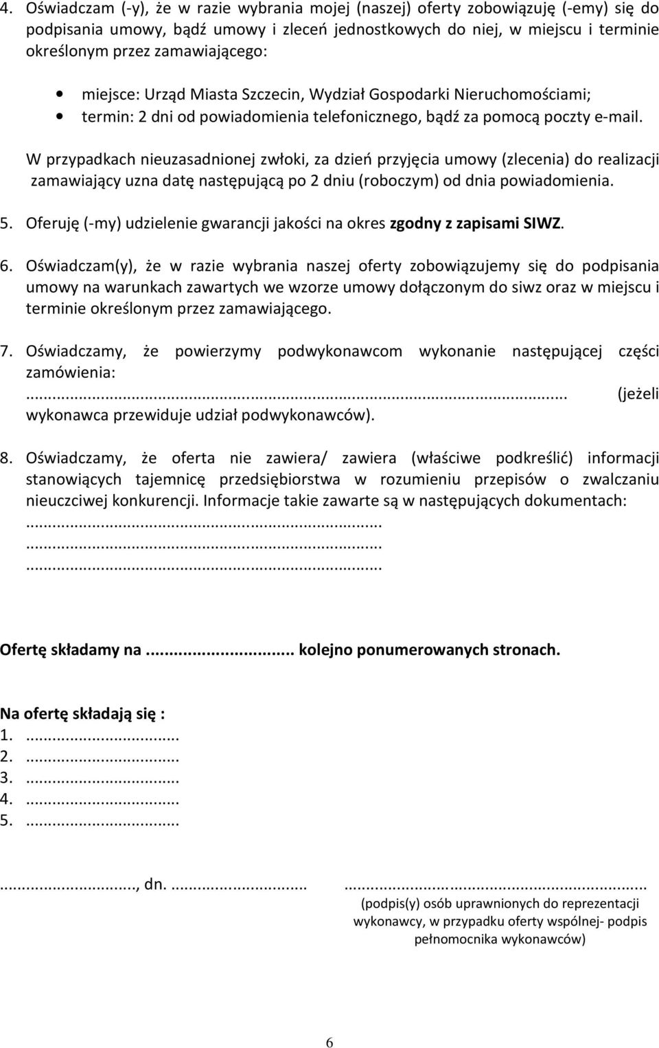 W przypadkach nieuzasadnionej zwłoki, za dzień przyjęcia umowy (zlecenia) do realizacji zamawiający uzna datę następującą po 2 dniu (roboczym) od dnia powiadomienia. 5.