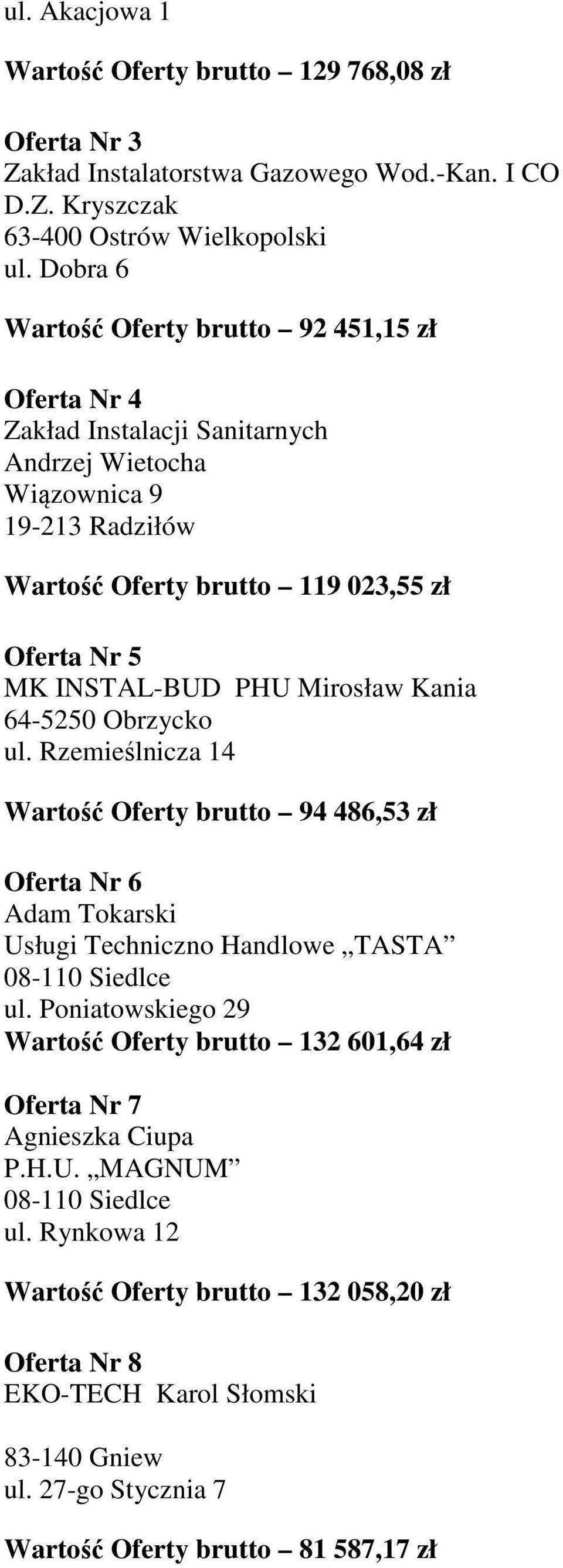 PHU Mirosław Kania 64-5250 Obrzycko ul. Rzemieślnicza 14 Wartość Oferty brutto 94 486,53 zł Oferta Nr 6 Adam Tokarski Usługi Techniczno Handlowe TASTA 08-110 Siedlce ul.