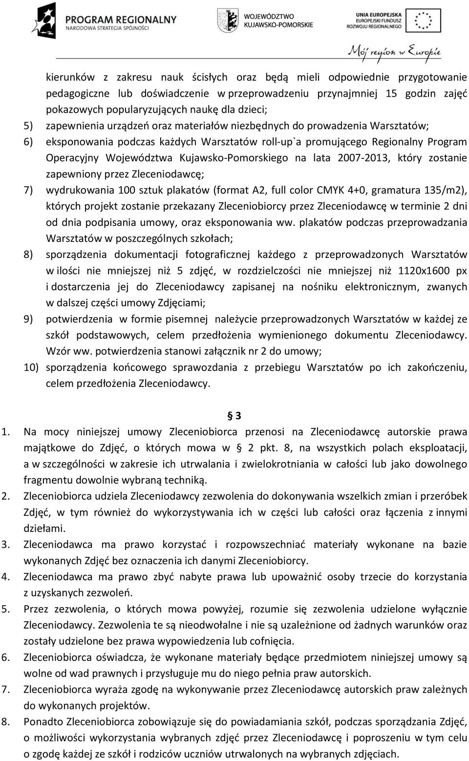 Kujawsko-Pomorskiego na lata 2007-2013, który zostanie zapewniony przez Zleceniodawcę; 7) wydrukowania 100 sztuk plakatów (format A2, full color CMYK 4+0, gramatura 135/m2), których projekt zostanie