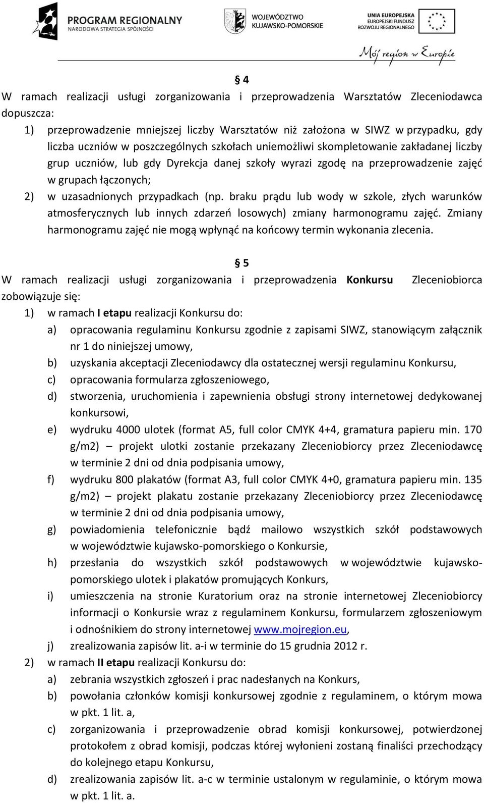 przypadkach (np. braku prądu lub wody w szkole, złych warunków atmosferycznych lub innych zdarzeń losowych) zmiany harmonogramu zajęć.